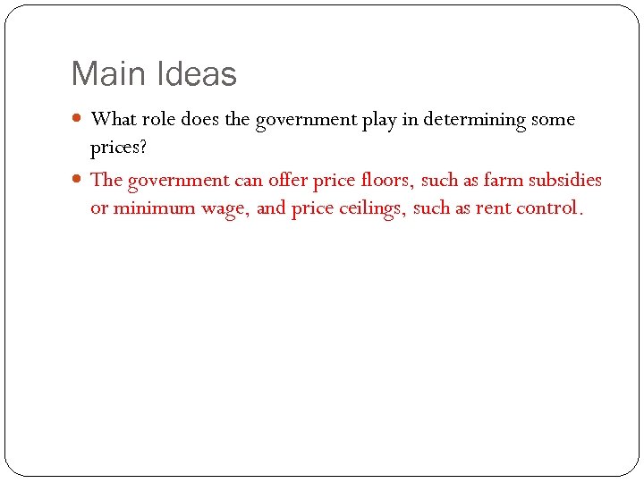 Main Ideas What role does the government play in determining some prices? The government
