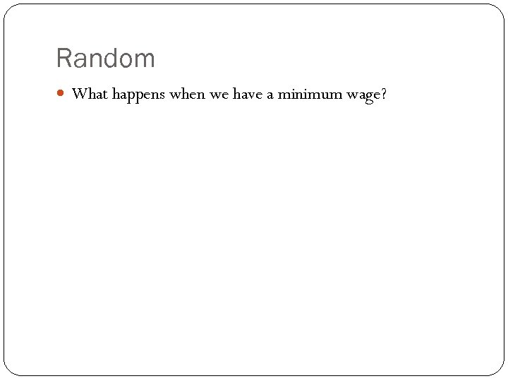 Random What happens when we have a minimum wage? 