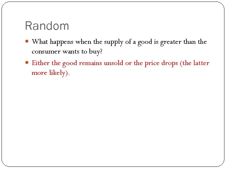 Random What happens when the supply of a good is greater than the consumer