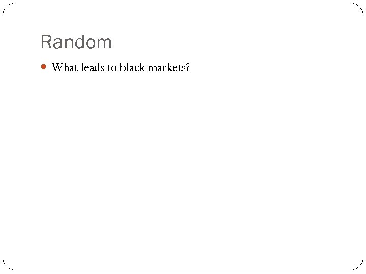 Random What leads to black markets? 