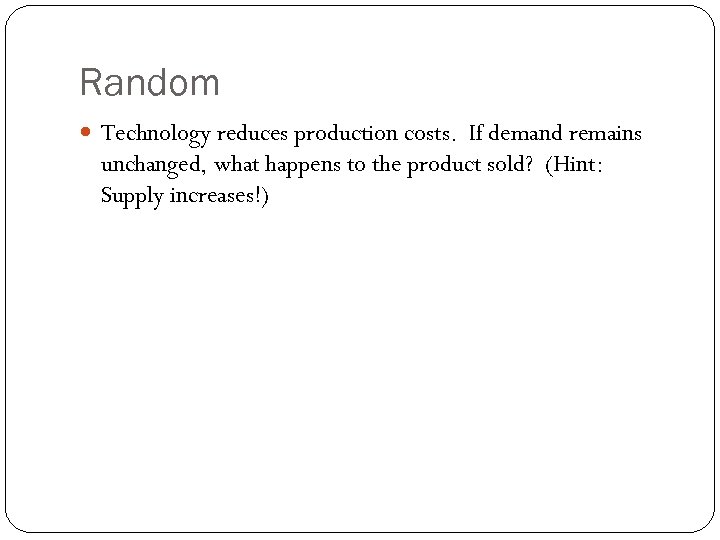 Random Technology reduces production costs. If demand remains unchanged, what happens to the product