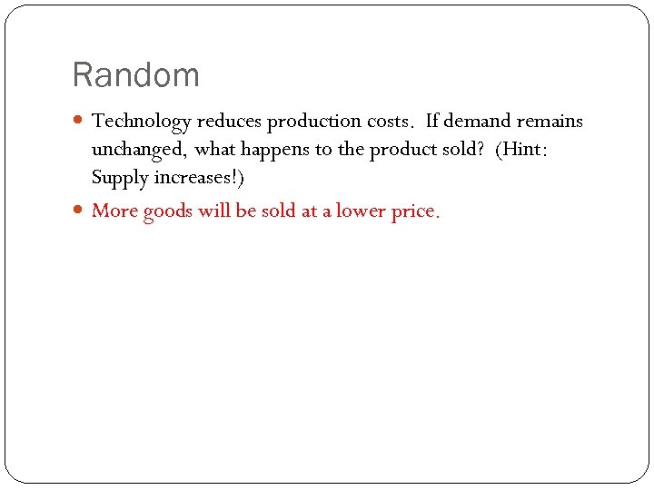 Random Technology reduces production costs. If demand remains unchanged, what happens to the product