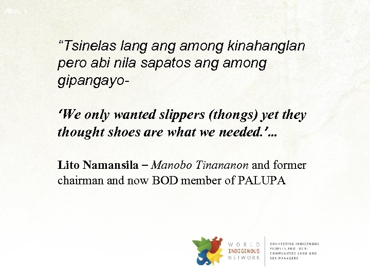 “Tsinelas lang among kinahanglan pero abi nila sapatos ang among gipangayo‘We only wanted slippers