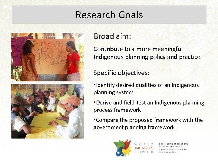 Research Goals Broad aim: Contribute to a more meaningful Indigenous planning policy and practice