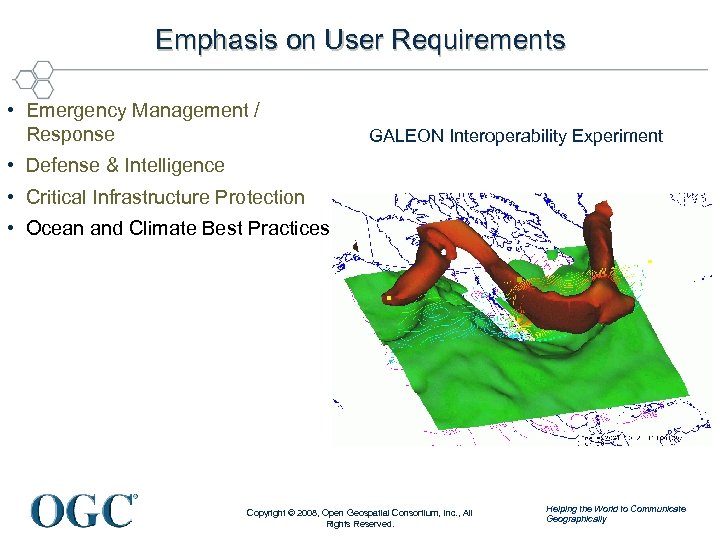 Emphasis on User Requirements • Emergency Management / Response GALEON Interoperability Experiment • Defense