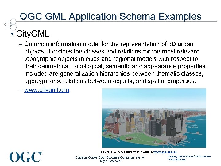 OGC GML Application Schema Examples • City. GML – Common information model for the
