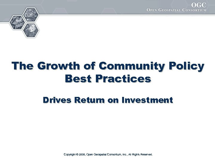 The Growth of Community Policy Best Practices Drives Return on Investment Copyright © 2008,