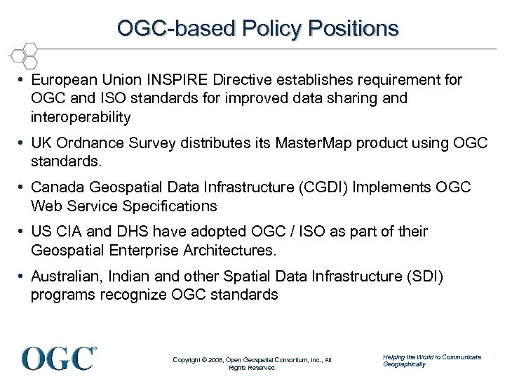 OGC-based Policy Positions • European Union INSPIRE Directive establishes requirement for OGC and ISO