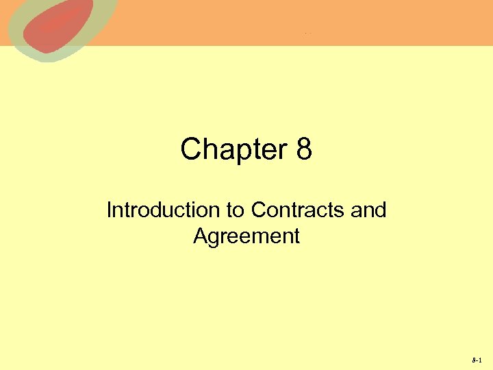 Chapter 8 Introduction to Contracts and Agreement 8 -1 