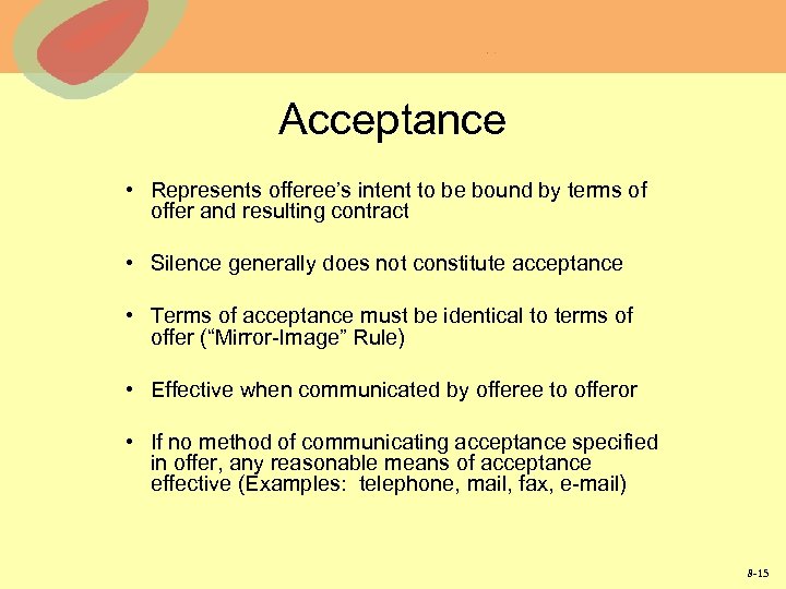 Acceptance • Represents offeree’s intent to be bound by terms of offer and resulting