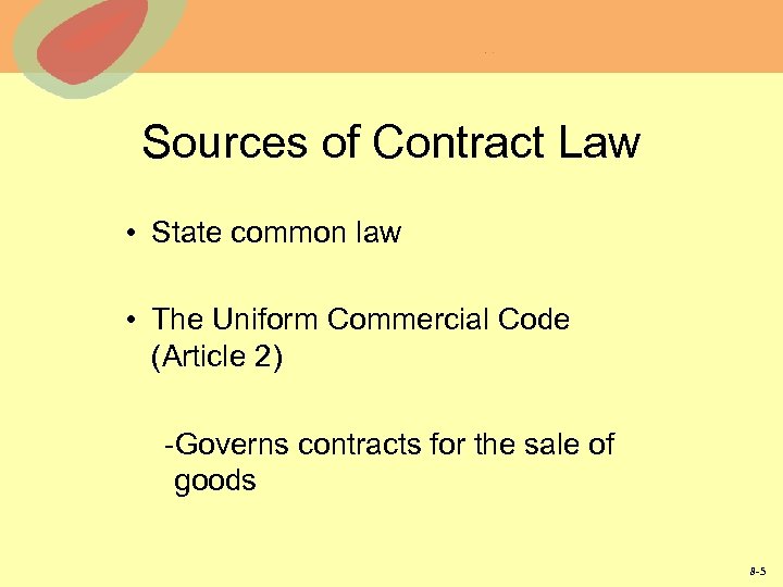 Sources of Contract Law • State common law • The Uniform Commercial Code (Article