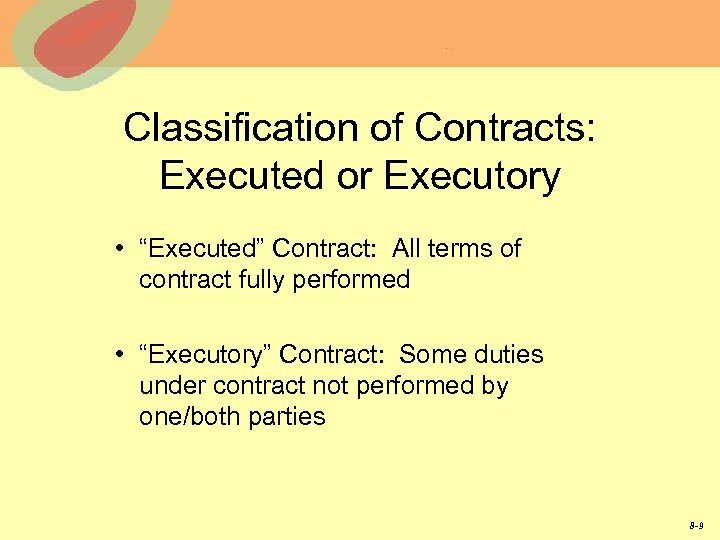 Classification of Contracts: Executed or Executory • “Executed” Contract: All terms of contract fully