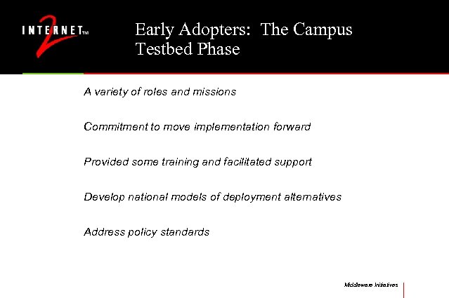 Early Adopters: The Campus Testbed Phase A variety of roles and missions Commitment to