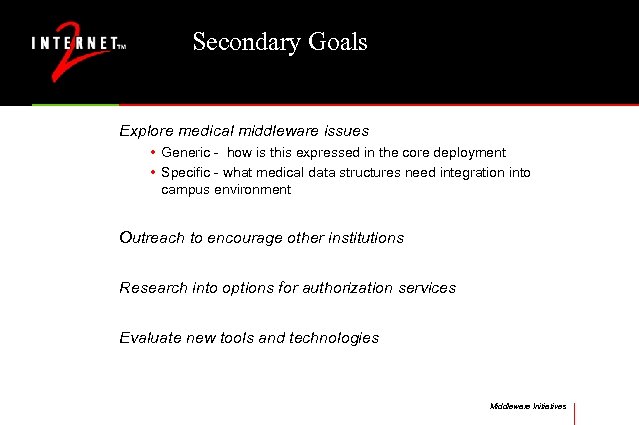 Secondary Goals Explore medical middleware issues • Generic - how is this expressed in