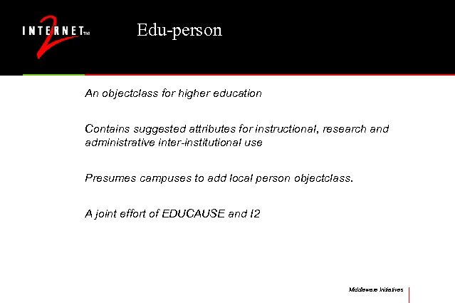 Edu-person An objectclass for higher education Contains suggested attributes for instructional, research and administrative