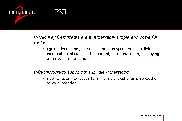 PKI Public Key Certificates are a remarkably simple and powerful tool for • signing