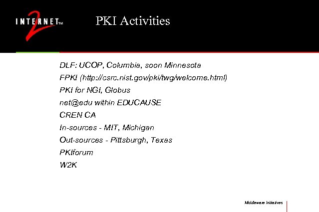 PKI Activities DLF: UCOP, Columbia, soon Minnesota FPKI (http: //csrc. nist. gov/pki/twg/welcome. html) PKI