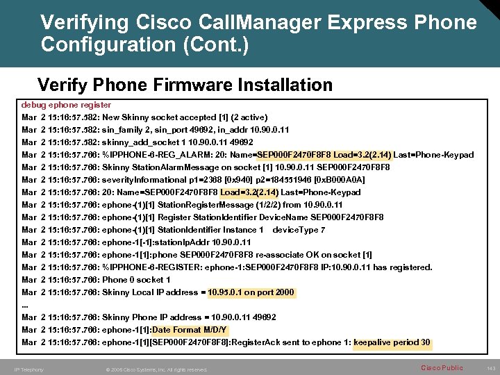 Verifying Cisco Call. Manager Express Phone Configuration (Cont. ) Verify Phone Firmware Installation debug