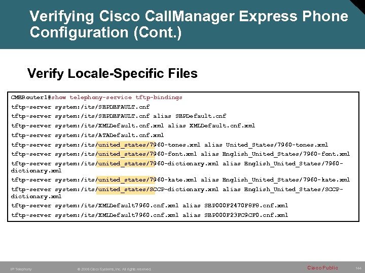Verifying Cisco Call. Manager Express Phone Configuration (Cont. ) Verify Locale-Specific Files CMERouter 1#show