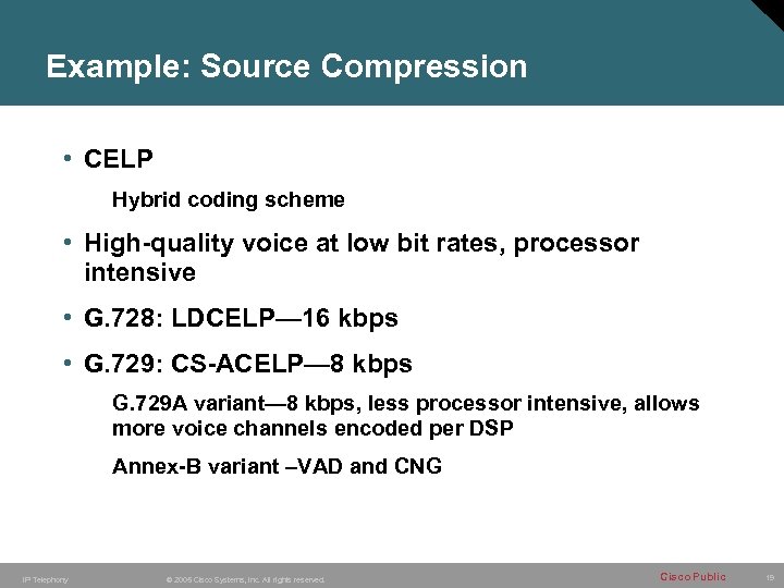 Example: Source Compression • CELP Hybrid coding scheme • High-quality voice at low bit