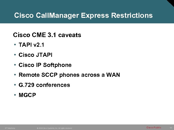Cisco Call. Manager Express Restrictions Cisco CME 3. 1 caveats • TAPI v 2.