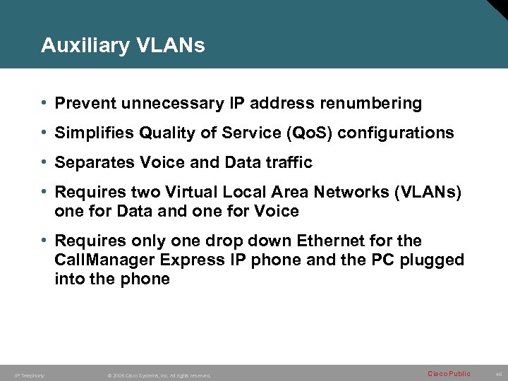 Auxiliary VLANs • Prevent unnecessary IP address renumbering • Simplifies Quality of Service (Qo.