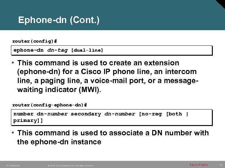 Ephone-dn (Cont. ) router(config)# ephone-dn dn-tag [dual-line] • This command is used to create