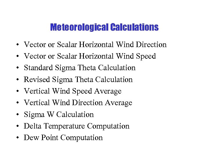 Meteorological Calculations • • • Vector or Scalar Horizontal Wind Direction Vector or Scalar