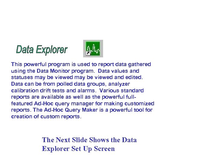 This powerful program is used to report data gathered using the Data Monitor program.