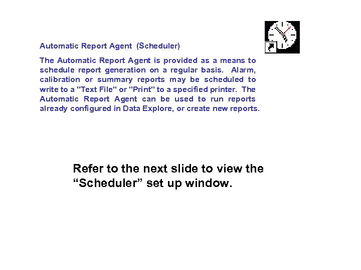 Automatic Report Agent (Scheduler) The Automatic Report Agent is provided as a means to