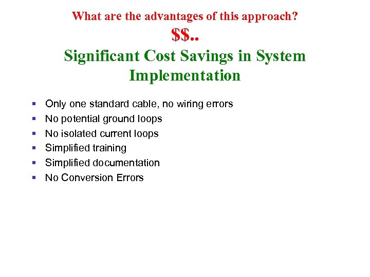 What are the advantages of this approach? $$. . Significant Cost Savings in System