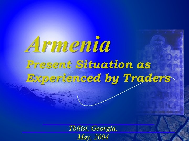 Armenia Present Situation as Experienced by Traders Tbilisi, Georgia, May, 2004 
