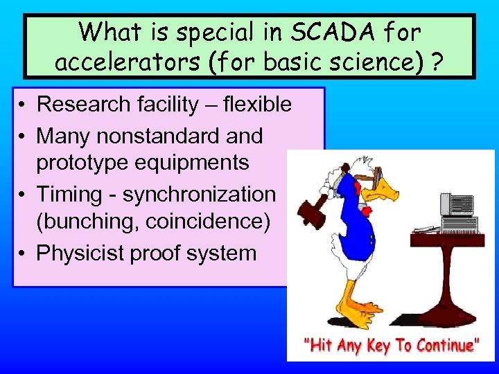 What is special in SCADA for accelerators (for basic science) ? • Research facility