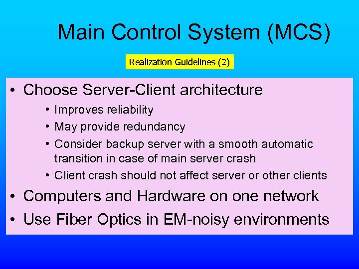 Main Control System (MCS) Realization Guidelines (2) • Choose Server-Client architecture • Improves reliability