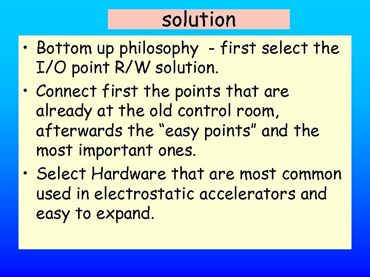 solution • Bottom up philosophy - first select the I/O point R/W solution. •