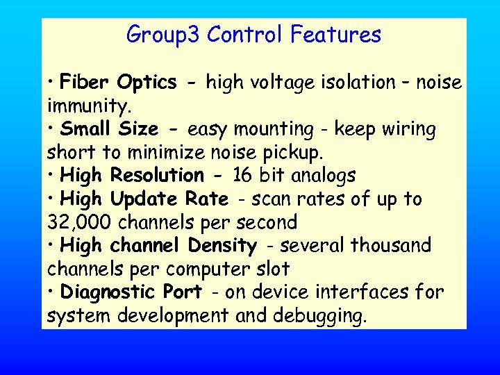 Group 3 Control Features • Fiber Optics - high voltage isolation – noise immunity.