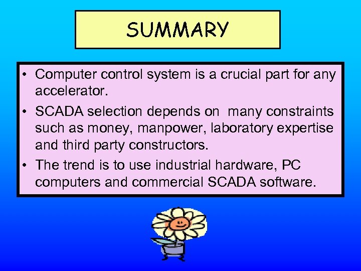 SUMMARY • Computer control system is a crucial part for any accelerator. • SCADA