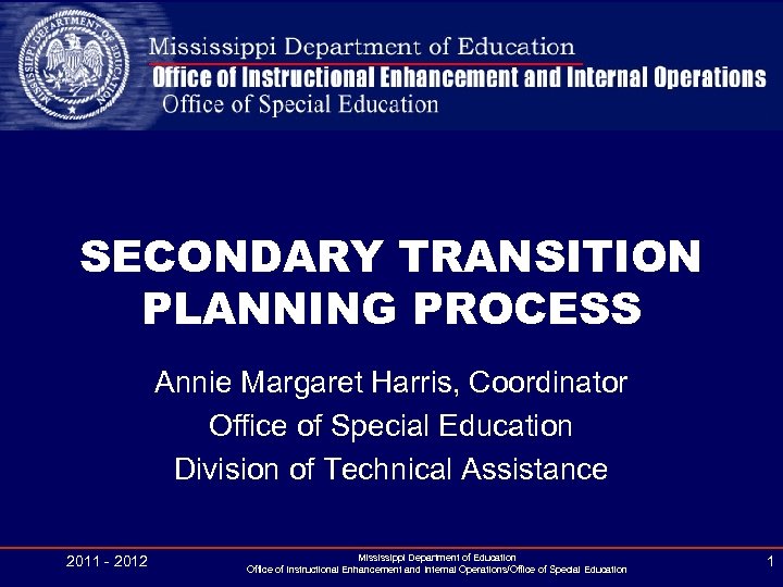 SECONDARY TRANSITION PLANNING PROCESS Annie Margaret Harris, Coordinator Office of Special Education Division of