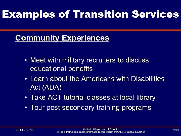 Examples of Transition Services Community Experiences • Meet with military recruiters to discuss educational