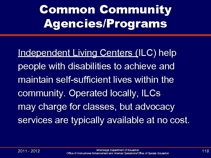 Common Community Agencies/Programs Independent Living Centers (ILC) help people with disabilities to achieve and