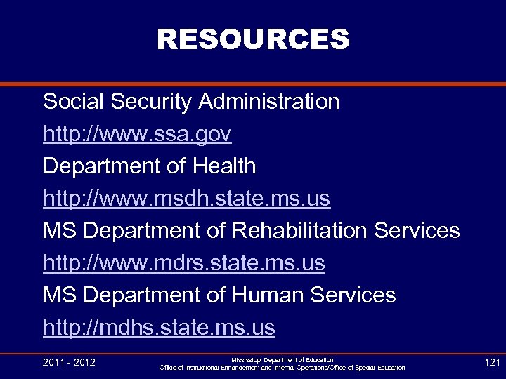 RESOURCES Social Security Administration http: //www. ssa. gov Department of Health http: //www. msdh.