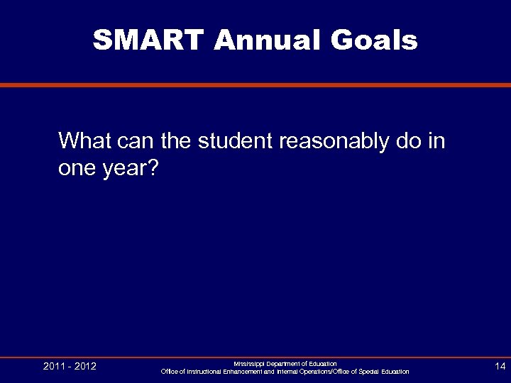 SMART Annual Goals What can the student reasonably do in one year? 2011 -