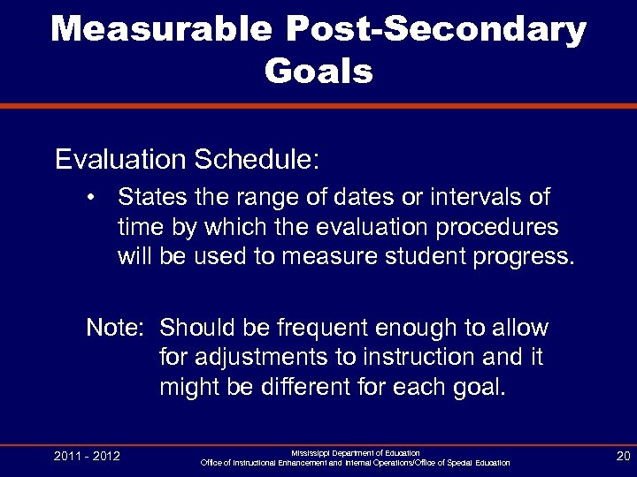 Measurable Post-Secondary Goals Evaluation Schedule: • States the range of dates or intervals of