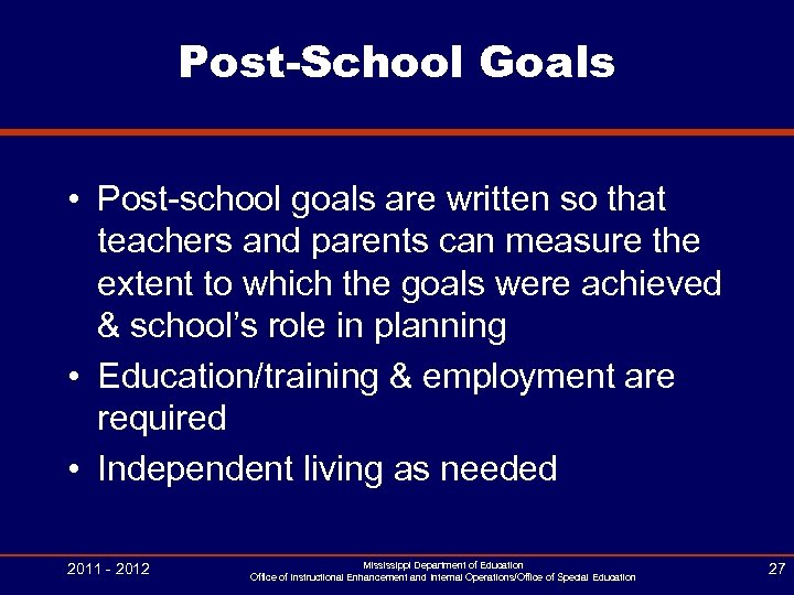 Post-School Goals • Post-school goals are written so that teachers and parents can measure