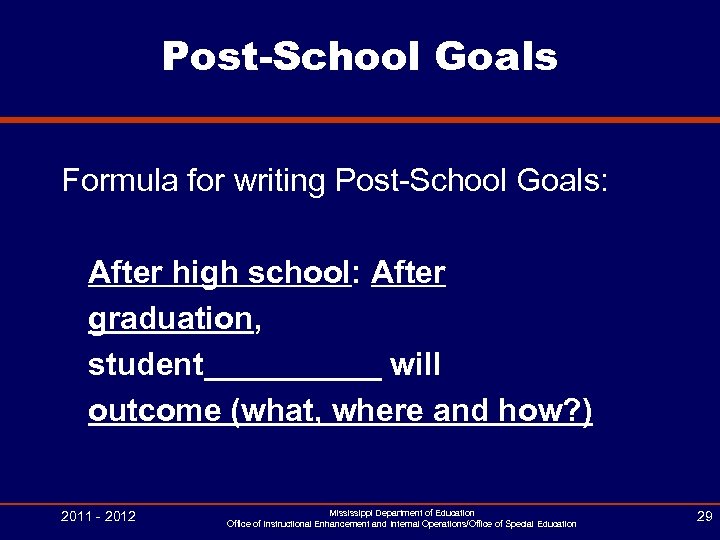 Post-School Goals Formula for writing Post-School Goals: After high school: After graduation, student_____ will