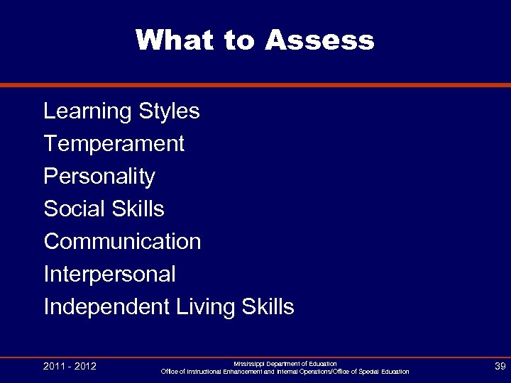 What to Assess Learning Styles Temperament Personality Social Skills Communication Interpersonal Independent Living Skills