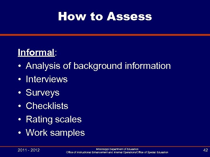 How to Assess Informal: • Analysis of background information • Interviews • Surveys •