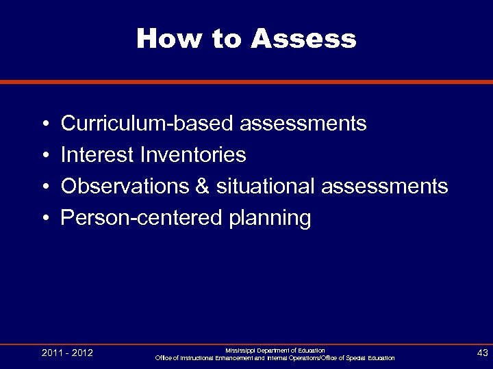 How to Assess • • Curriculum-based assessments Interest Inventories Observations & situational assessments Person-centered