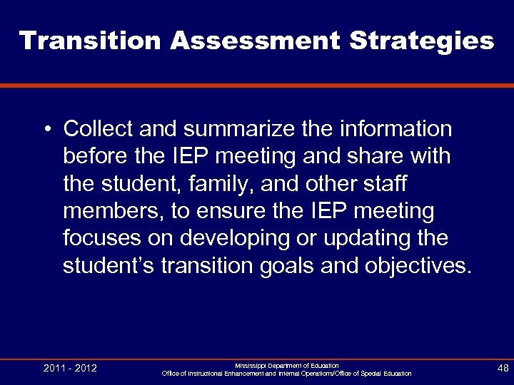 Transition Assessment Strategies • Collect and summarize the information before the IEP meeting and