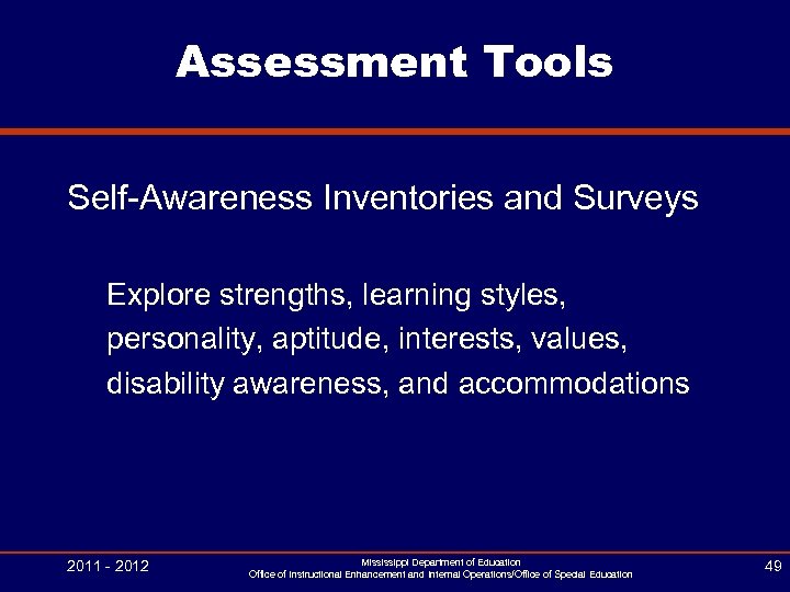 Assessment Tools Self-Awareness Inventories and Surveys Explore strengths, learning styles, personality, aptitude, interests, values,